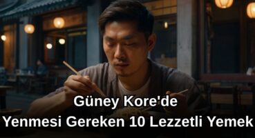 Güney Kore’de Yenmesi Gereken 10 Lezzetli Yemek