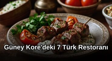 Güney Kore’deki 7 Türk Restoranı: Memleket Hasretine Lezzetli Çözüm