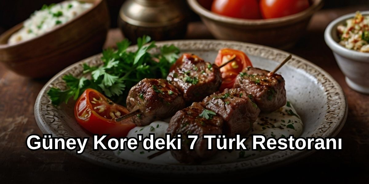 Güney Kore'deki 7 Türk Restoranı