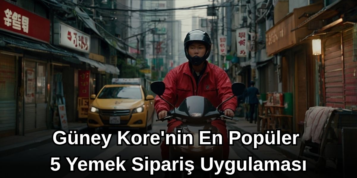 Güney Kore'nin En Popüler 5 Yemek Sipariş Etme Uygulaması