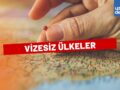 Vizesiz Gidilebilecek Ülkeler 2025 Güncel Listesi
