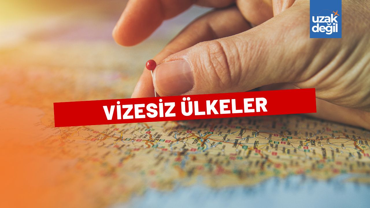 Vizesiz Gidilebilecek Ülkeler 2025 Güncel Listesi